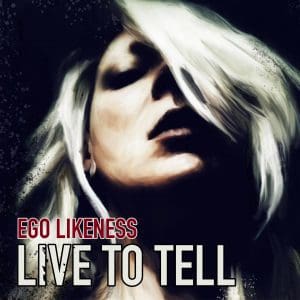 Ego Likeness cover classic Madonna track 'Live to Tell'