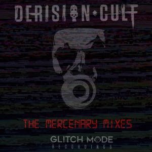 October release for Derision Cult's 'The Mercenary Mixes' remix album, out on Glitchmode Recordings